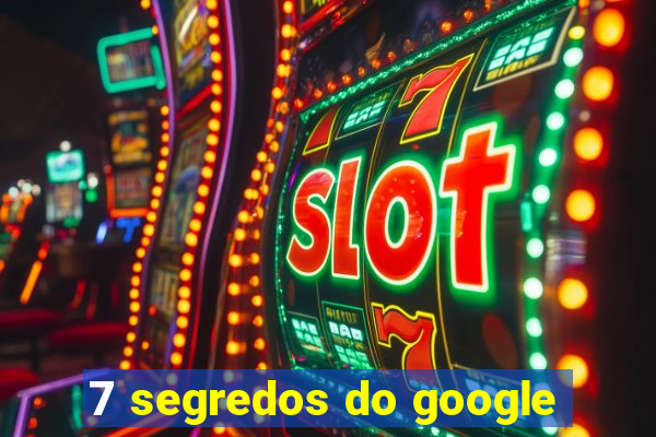 7 segredos do google